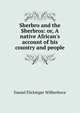 Sherbro and the Sherbros: or, A native African's account of his country and people, Daniel Flickinger Wilberforce 