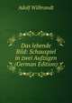 Das lebende Bild: Schauspiel in zwei Aufzugen (German Edition), Adolf Wilbrandt 