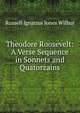 Theodore Roosevelt: A Verse Sequence in Sonnets and Quatorzains, Russell Ignatius Jones Wilbur 