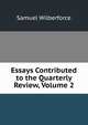 Essays Contributed to the Quarterly Review, Volume 2, Samuel Wilberforce 