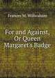 For and Against, Or Queen Margaret's Badge, Frances M. Wilbraham 