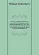 A Letter to William Wilberforce, Esq. M.P., Vice President of the African Institution, & C, & C, &c: Containing Remarks On the Reports of the Sierra . the Means by Which an Universal Abolition of, William Wilberforce 