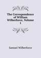 The Correspondence of William Wilberforce, Volume 1, Samuel Wilberforce 