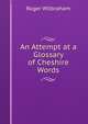 An Attempt at a Glossary of Cheshire Words, Roger Wilbraham 