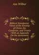 Biblical Standpoint: Views of the Sonship of Christ, the Comforter, and Trinity : With an Appendix On the Atonement, Asa Wilbur 