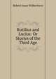 Rutilius and Lucius: Or Stories of the Third Age, Robert Isaac Wilberforce 