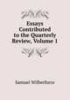 Essays Contributed to the Quarterly Review, Volume 1, Samuel Wilberforce 