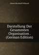 Darstellung Der Gesammten Organisation . (German Edition), Johann Bernhard Wilbrand 