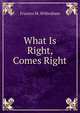 What Is Right, Comes Right, Frances M. Wilbraham 