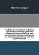 The Bible Class Text Book Or Biblical Catechism: Containing Questions Historical Doctrinal Practical and Experimental ; Designed to Promote an Intimate Acquaintance with the Inspired Volume, Hervey Wilbur 