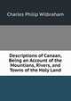 Descriptions of Canaan, Being an Account of the Mountians, Rivers, and Towns of the Holy Land, Charles Philip Wilbraham 