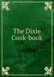 The Dixie Cook-book, 