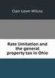 Rate limitation and the general property tax in Ohio, Clair Lown Wilcos 