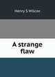 A strange flaw, Henry S Wilcox 