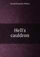 Hell's cauldron, Gerald Erasmus Wilcox 