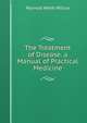 The Treatment of Disease. a Manual of Practical Medicine, Reynold Webb Wilcox 