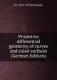 Projective differential geometry of curves and ruled surfaces (German Edition), E J. 1876-1932 Wilczynski 
