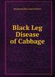 Black Leg Disease of Cabbage, Raymond Boorman Wilcox 