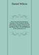 Sixty-Four Practical Sermons: Preacher of the Gospel in Monks-Well-Street, London. Printed at the Earnest Desire of the Congregation, and Others That . of Faith Delivered at His Ordination to T, Daniel Wilcox 