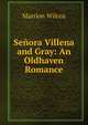 Senora Villena and Gray: An Oldhaven Romance, Marrion Wilcox 