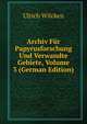 Archiv Fur Papyrusforschung Und Verwandte Gebiete, Volume 3 (German Edition), Ulrich Wilcken 