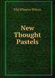 New Thought Pastels, Ella Wheeler Wilcox 