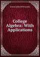 College Algebra: With Applications, Ernest Julius Wilczynski 