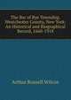 The Bar of Rye Township, Westchester County, New York: An Historical and Biographical Record, 1660-1918, Arthur Russell Wilcox 