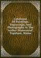 Catalogue Of Paintings, Engravings, And Photographs At The "walker Homestead", Topsham, Maine., 
