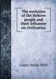 The evolution of the Hebrew people and their influence on civilization, Laura Hulda Wild 
