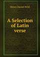 A Selection of Latin verse, Henry Daniel Wild 