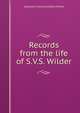 Records from the life of S.V.S. Wilder, Sampson Vryling Stoddard Wilder 