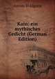 Kain: ein mythisches Gedicht (German Edition), Anton Wildgans 