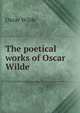 The poetical works of Oscar Wilde, Оскар Уайльд 