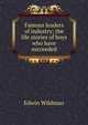 Famous leaders of industry; the life stories of boys who have succeeded, Edwin Wildman 