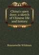 China's open door; a sketch of Chinese life and history, Rounsevelle Wildman 