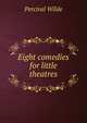 Eight comedies for little theatres, Percival Wilde 