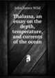 Thalassa, an essay on the depth, temperature, and currents of the ocean, John James Wild 