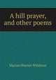 A hill prayer, and other poems, Marian Warner Wildman 