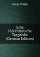 Eine Florentinische Tragoedie (German Edition), Оскар Уайльд 