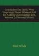 Geschichte Der Optik: Vom Ursprunge Dieser Wissenschaft Bis Auf Die Gegenwartige Zeit, Volume 2 (German Edition), Emil Wilde 