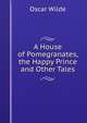 A House of Pomegranates, the Happy Prince and Other Tales, Оскар Уайльд 