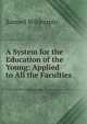 A System for the Education of the Young: Applied to All the Faculties, Samuel Wilderspin 