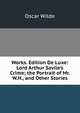 Works. Edition De Luxe: Lord Arthur Savile's Crime; the Portrait of Mr. W.H., and Other Stories, Оскар Уайльд 