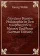 Giordano Bruno's Philosophie in Den Hauptbegriffen Materie Und Form (German Edition), Georg Wilde 