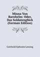 Minna Von Barnhelm: Oder, Das Soldatengluck (German Edition), Gotthold Ephraim Lessing 