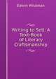 Writing to Sell: A Text-Book of Literary Craftsmanship, Edwin Wildman 
