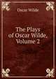 The Plays of Oscar Wilde, Volume 2, Оскар Уайльд 