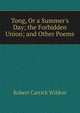 Tong, Or a Summer's Day; the Forbidden Union; and Other Poems, Robert Carrick Wildon 