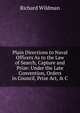 Plain Directions to Naval Officers As to the Law of Search, Capture and Prize: Under the Late Convention, Orders in Council, Prize Act, & C, Richard Wildman 